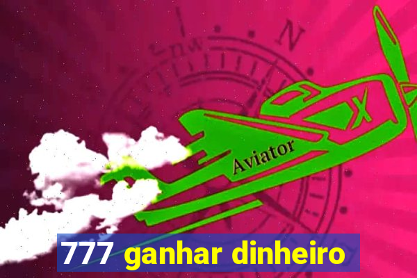 777 ganhar dinheiro